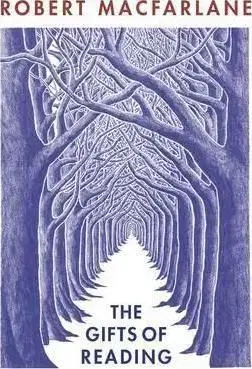 The Gifts of Reading - Robert Macfarlane