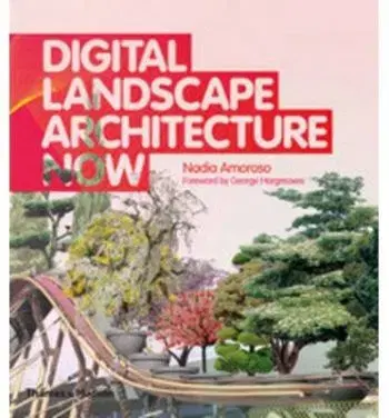 Digital Landscape Architecture - Nadia Amoroso, George Hargreaves