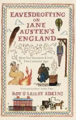 Eavesdropping on Jane Austen's England - Roy Adkins, Lesley Adkins