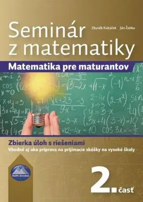 Seminár z matematiky: Matematika pre maturantov 2. časť - Zbyněk Kubáček, Ján Žabka