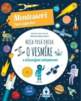 Moja prvá kniha o vesmíre (Montessori: Svet úspechov) - Chiara Piroddi, Agnese Baruzzi