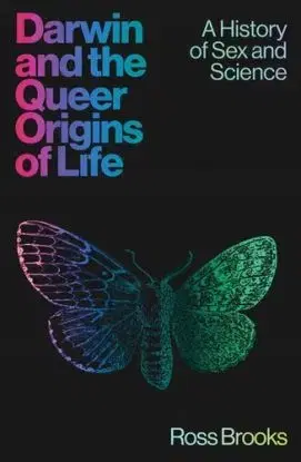 Darwin and the Queer Origins of Life - Ross Brooks