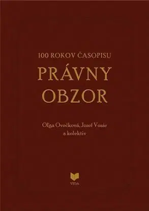100 rokov časopisu Právny obzor 1917-2017 - Oľga Ovečková, Jozef Vozár