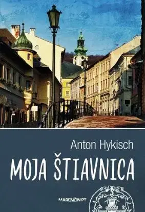 Moja Štiavnica 2. vydanie - Anton Hykisch