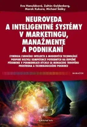 Neuroveda a inteligentné systémy v marketingu, manažmente a podnikaní - Eva Hanuláková, Marek Kukura, Michael Šášky, Zoltán Goldenberg