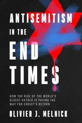 Antisemitism in the End Times - Olivier J Melnick