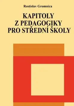 Kapitoly z pedagogiky pro střední školy - Rostislav Gromnica