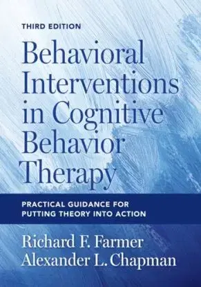 Behavioral Interventions in Cognitive Behavior Therapy - Alexander L. Chapman, Richard F. Farmer