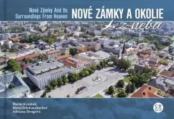 Nové Zámky a okolie z neba - Matúš Krajňák, Matej Schwarzbacher, Adriana Drugová