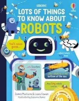 Lots of Things to Know About Robots - James Maclaine, Laura Cowan