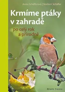Krmíme ptáky v zahradě po celý rok a přírodně - Anita Schäfferová, Norbert Schäffer