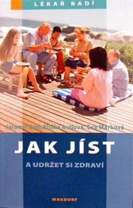 Jak jíst a udržet si zdraví - Jaromír Astl