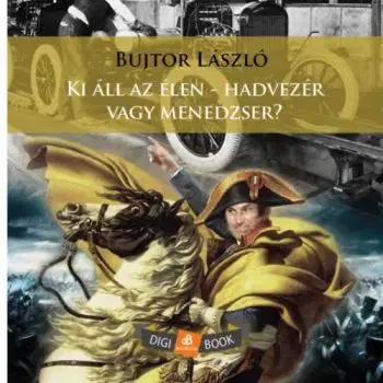 Ki áll az élen - hadvezér vagy menedzser? - László Bujtor