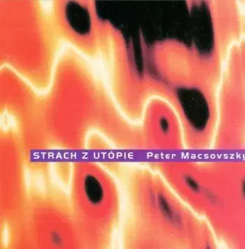 Strach z utópie - Peter Macsovszky