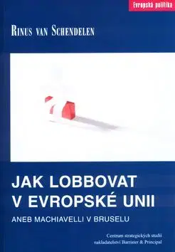Jak lobbovat v Evropské unii - Rinus van Schendelen