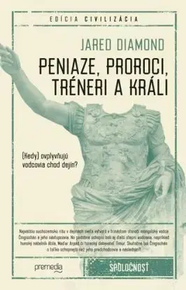 Peniaze, proroci, tréneri a králi - Jared Diamond
