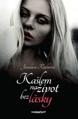 Kašlem na život bez lásky - Jaroslava Kuchtová