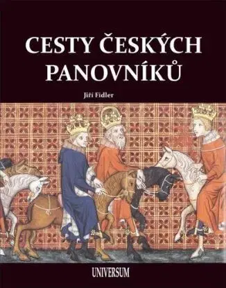 Cesty českých panovníků - Jiří Fidler, Jaroslav Synek