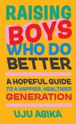 Raising Boys Who Do Better - Uju Asika