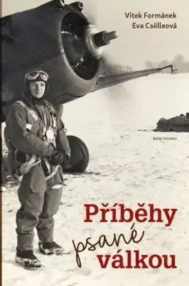 Příběhy psané válkou - Vítek Formánek, Eva Csölleová