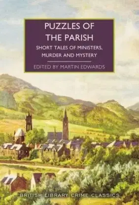 Puzzles of the Parish - Cyril Hare, Peter Lovesey, Michael Gilbert, Joyce Porter, Fletcher Joseph Smith, H. C. Bailey, Gilbert Keith Chesterton, Edmund Crispin