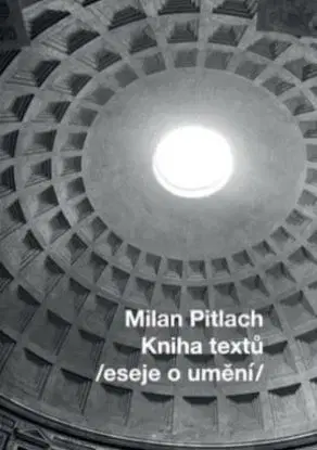 Kniha textů /eseje o umění/ - Milan Pitlach