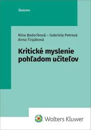 Kritické myslenie pohľadom učiteľov - Nina Bodoríková, Gabriela Petrová, Anna Tirpáková