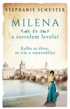 Milena és a szerelem levelei - Kafka az élete, az írás a szenvedélye - Stephanie Schuster
