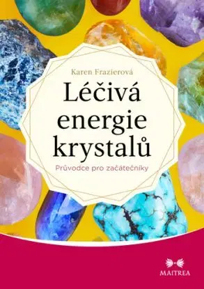 Léčivá energie krystalů - Průvodce pro začátečníky - Karen Frazier