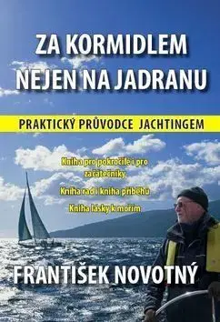 Za kormidlem nejen na Jadranu - František Novotný