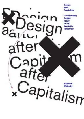 Design after Capitalism - Matthew Wizinsky