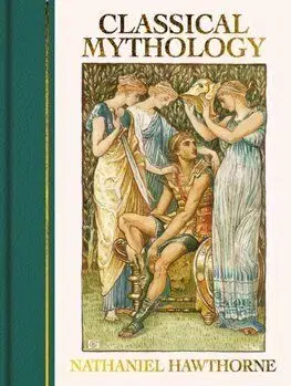 Classical Mythology - Nathaniel Hawthorne
