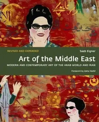 Art of the Middle East: Modern and Contemporary Art of the Arab World and Iran - Saeb Eigner, Zaha Hadid