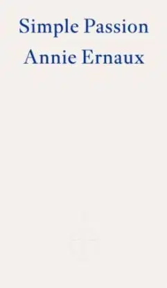 Simple Passion - Annie Ernaux
