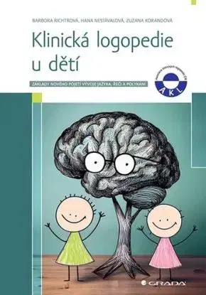 Klinická logopedie u dětí - Barbora Richtrová, Hana Nestávalová, Zuzana Korandová