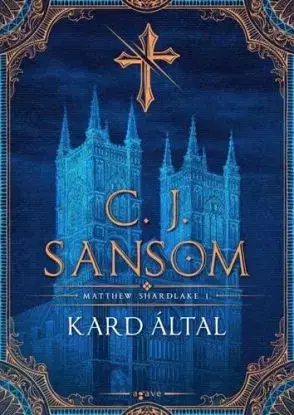 Matthew Shardlake 1: Kard által - C. J. Sansom