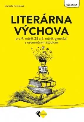 Literárna výchova pre 9. ročník ZŠ a 4. ročník gymnázií s osemroč. štúdiom - Daniela Petríková