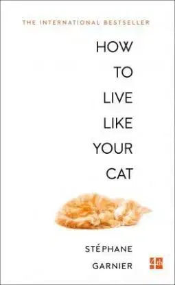 How to Live Like Your Cat - Stephane Garnier