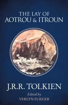 The Lay Of Aotrou And Itroun - John Ronald Reuel Tolkien