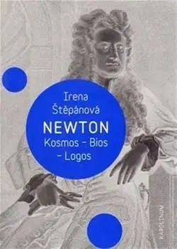 Newton: Kosmos, Bios, Logos - Irena Štěpánová