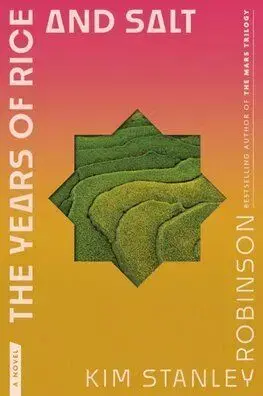 The Years of Rice and Salt - Kim Stanley Robinson