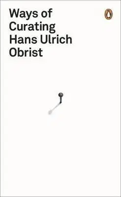 Ways of Curating - Ulrich Hans Obrist