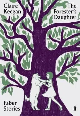 The Forester's Daughter - Faber Stories - Claire Keegan