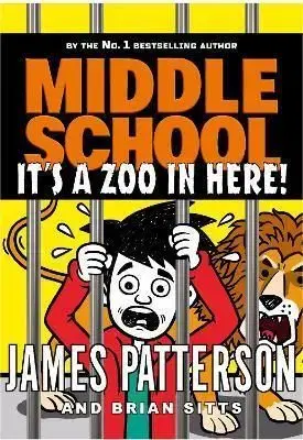 Middle School: It's a Zoo in Here - James Patterson