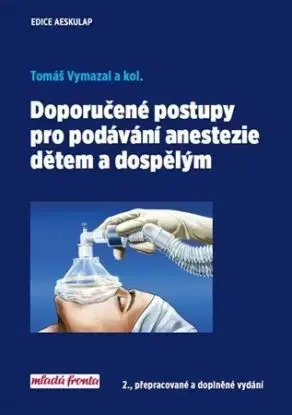 Doporučené postupy pro podávání anestezie dětem a dospělým 2. vydání - Tomáš Vymazal