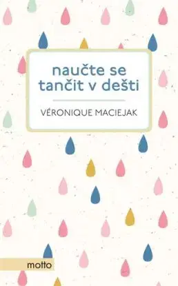 Naučte se tančit v dešti - Véronique Maciejak