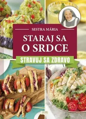 Staraj sa o srdce Stravuj sa zdravo - Sestra Mária