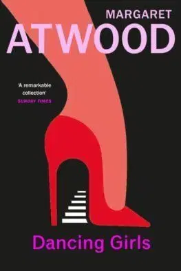 Dancing Girls and Other Stories - Margaret Atwoodová