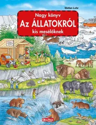 Nagy könyv Az ÁLLATOKRÓL kis mesélöknek - Stefan Lohr, Stefan Lohr