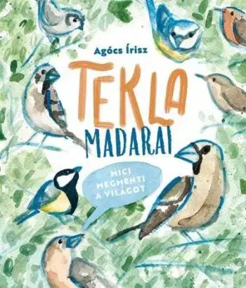 Tekla madarai - Mici megmenti a világot - Írisz Agócs